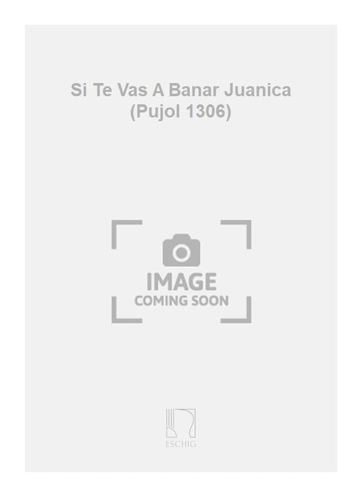 Si Te Vas A Banar Juanica (Pujol 1306)